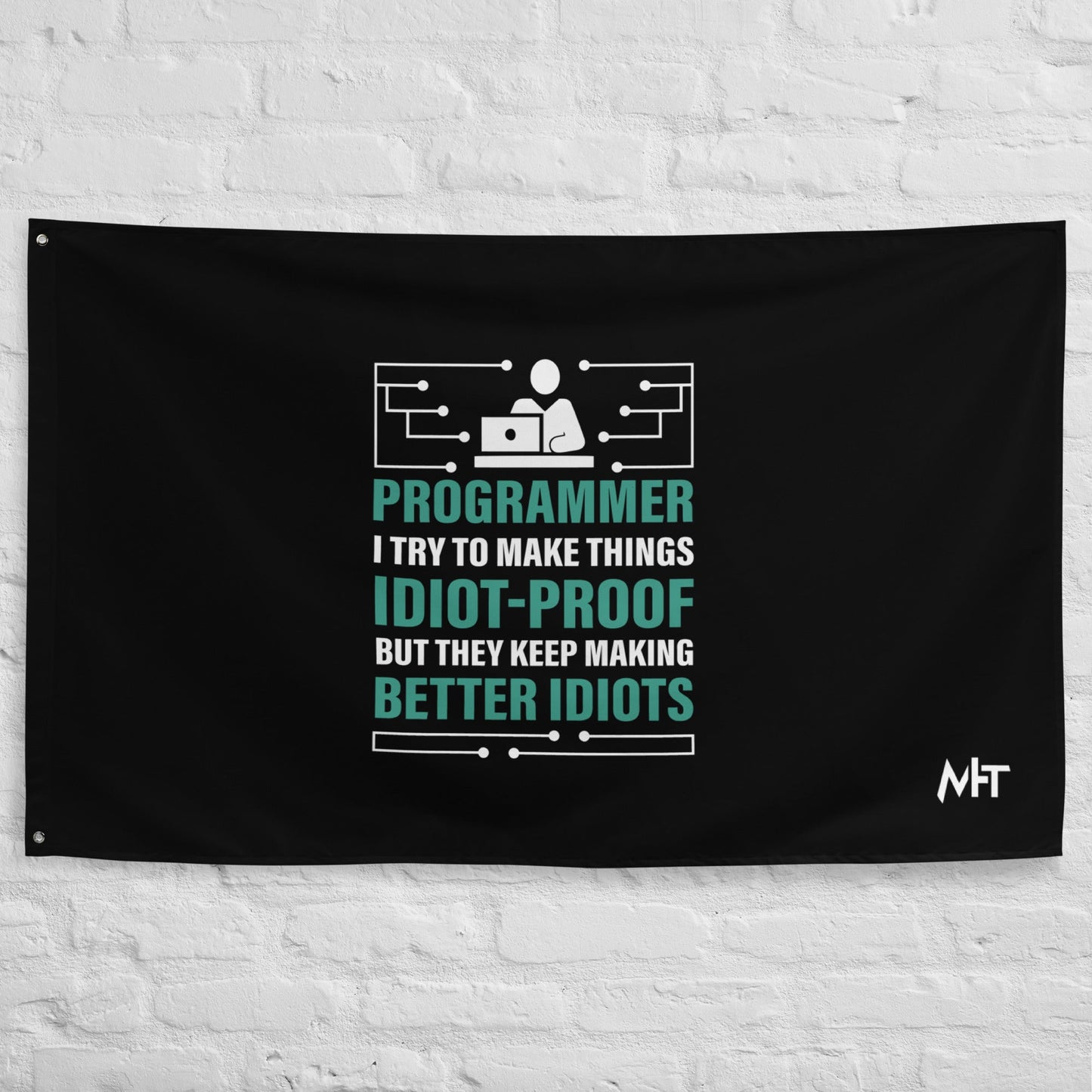 Programmer: I Try to Make things idiot-proof, but they Keep making better idiot - Flag by DarkByteGear
