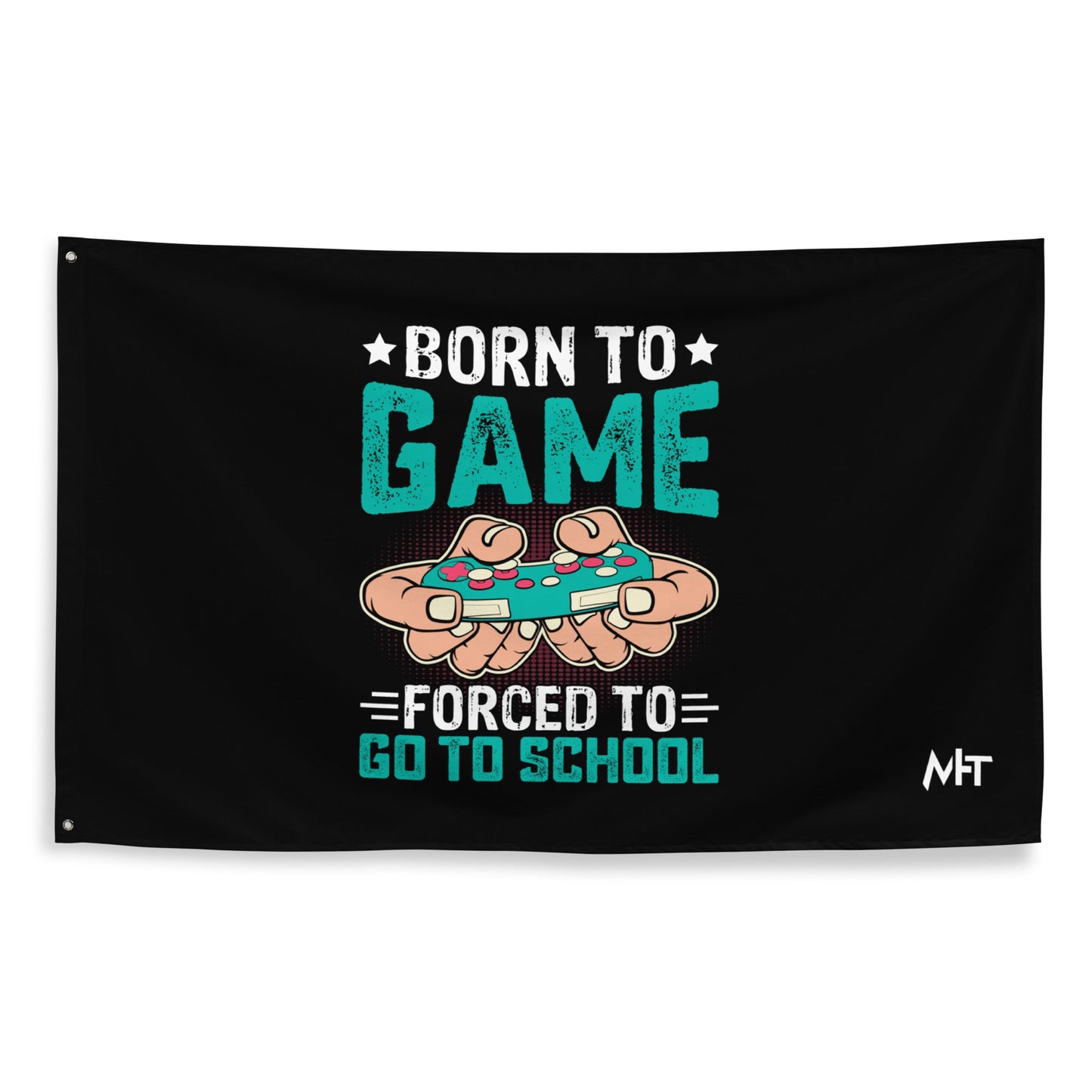 Born to Game, Forced to School - Flag by DarkByteGear