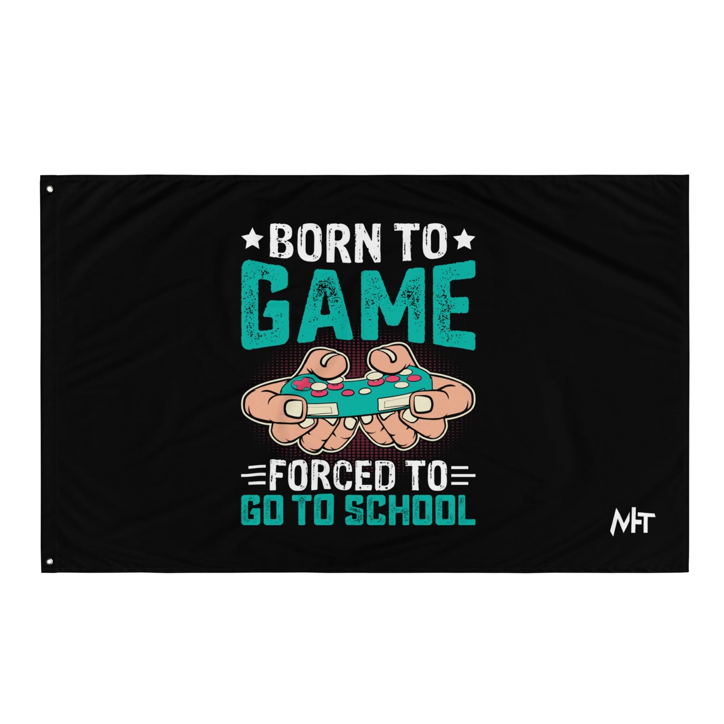 Born to Game, Forced to School - Flag by DarkByteGear