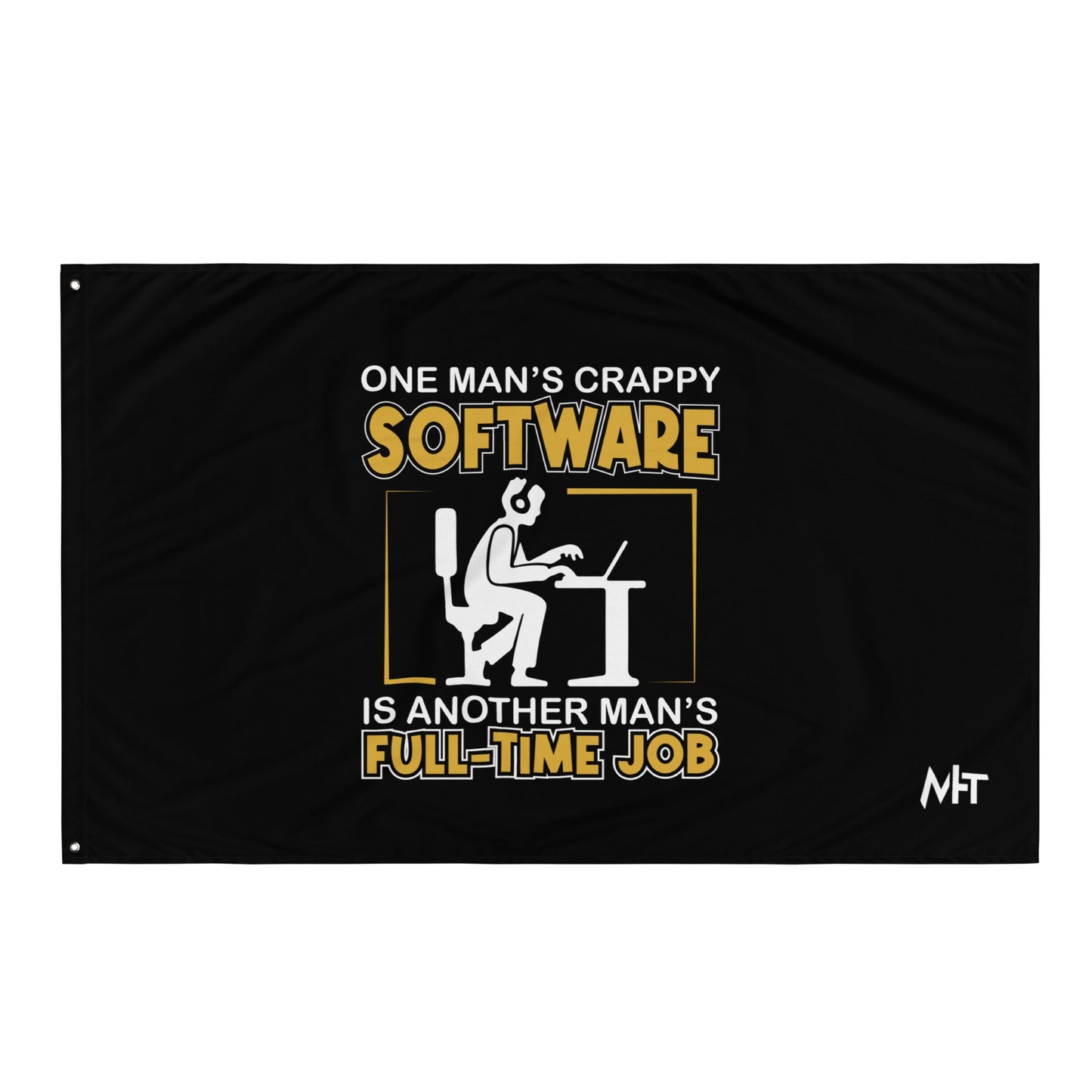 One Man's crappy software is Another man's Fulltime Job Flag by DarkByteGear