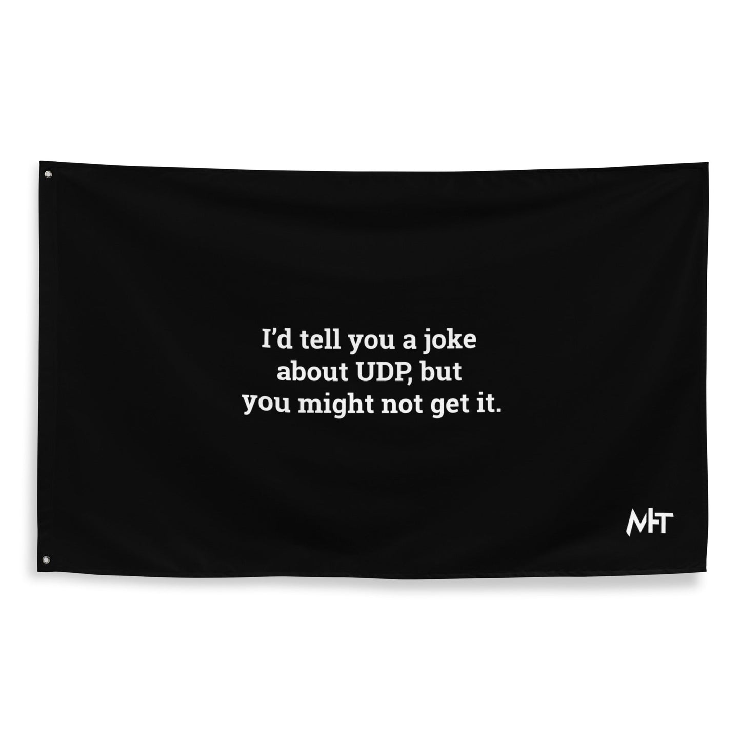 I'd tell you a joke about UDP,but you might not get it - Flag by DarkByteGear
