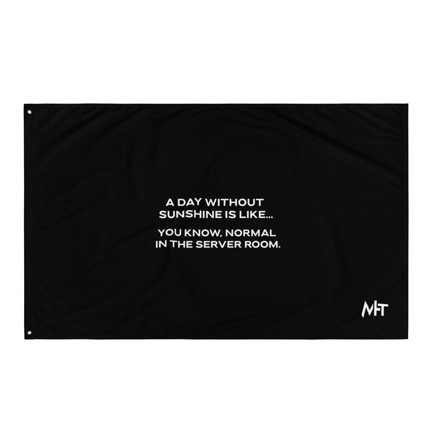 A day without sunshine is like you know, normal in the server room V1 - Flag by DarkByteGear
