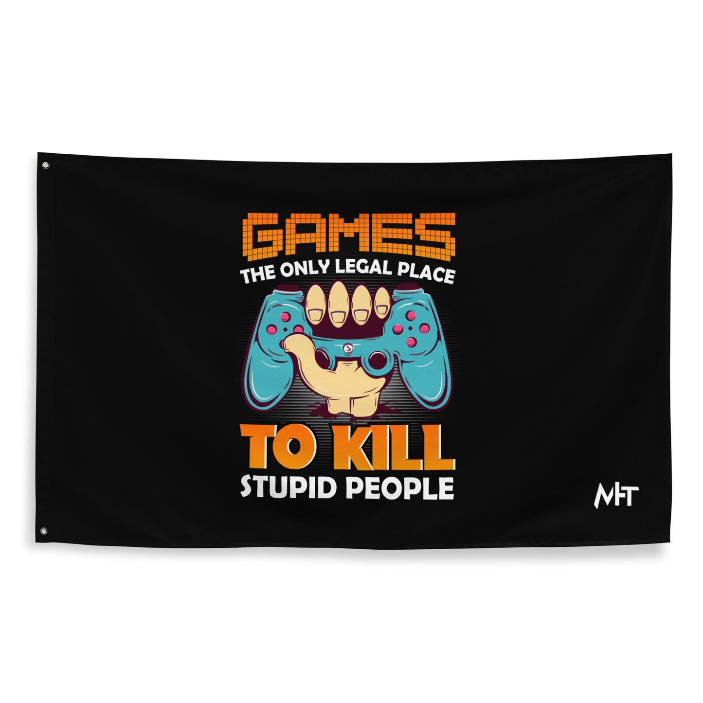 Games: the Only legal place to Kill Stupid People ( orange text ) - Flag by DarkByteGear