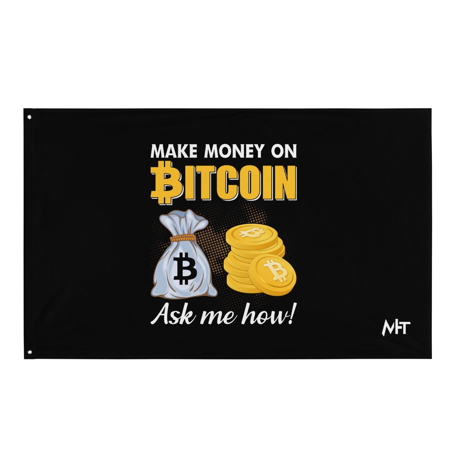 Make money on Bitcoin, Ask me how - Flag by DarkByteGear
