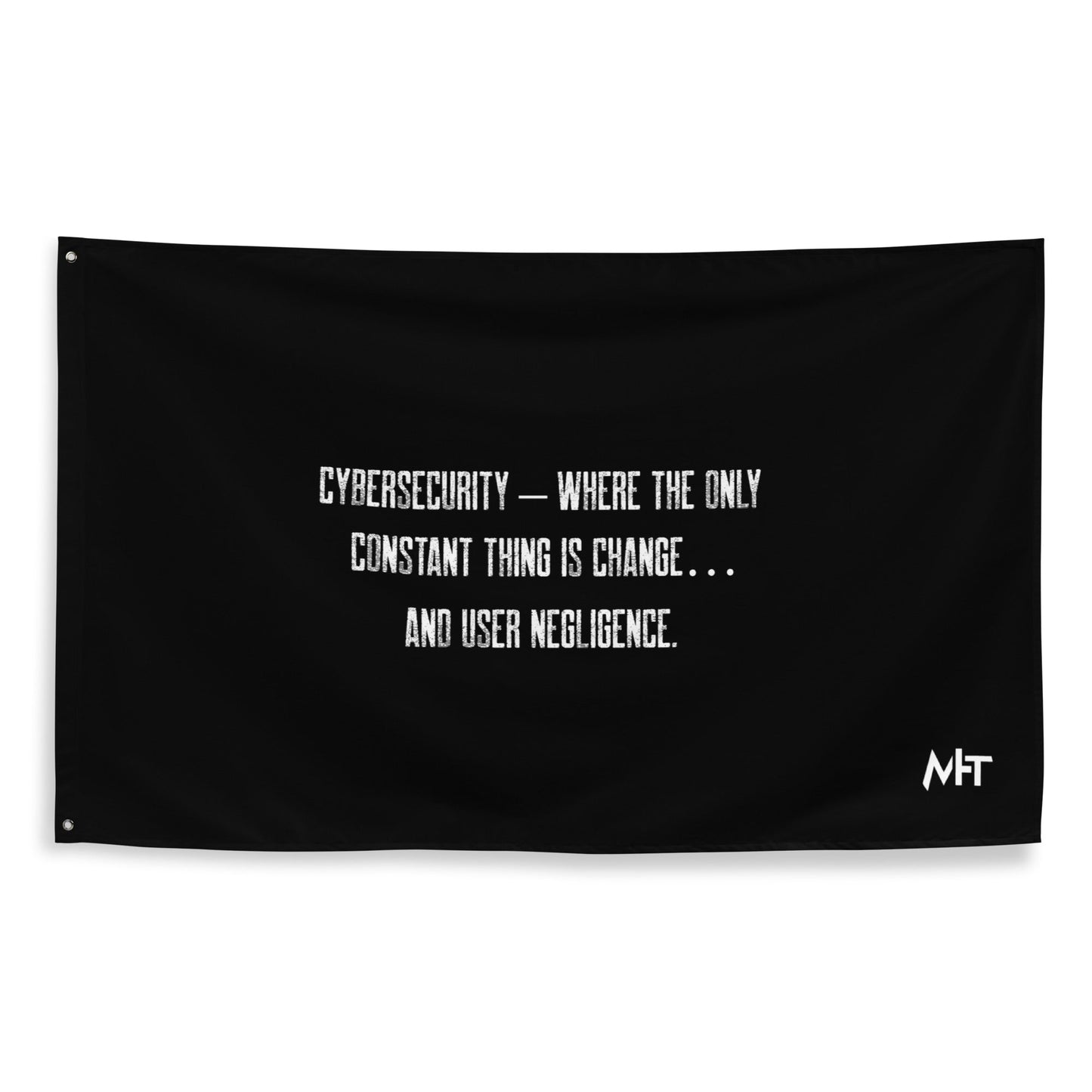 Cybersecurity where the only constant thing is change and user negligence - Flag by DarkByteGear