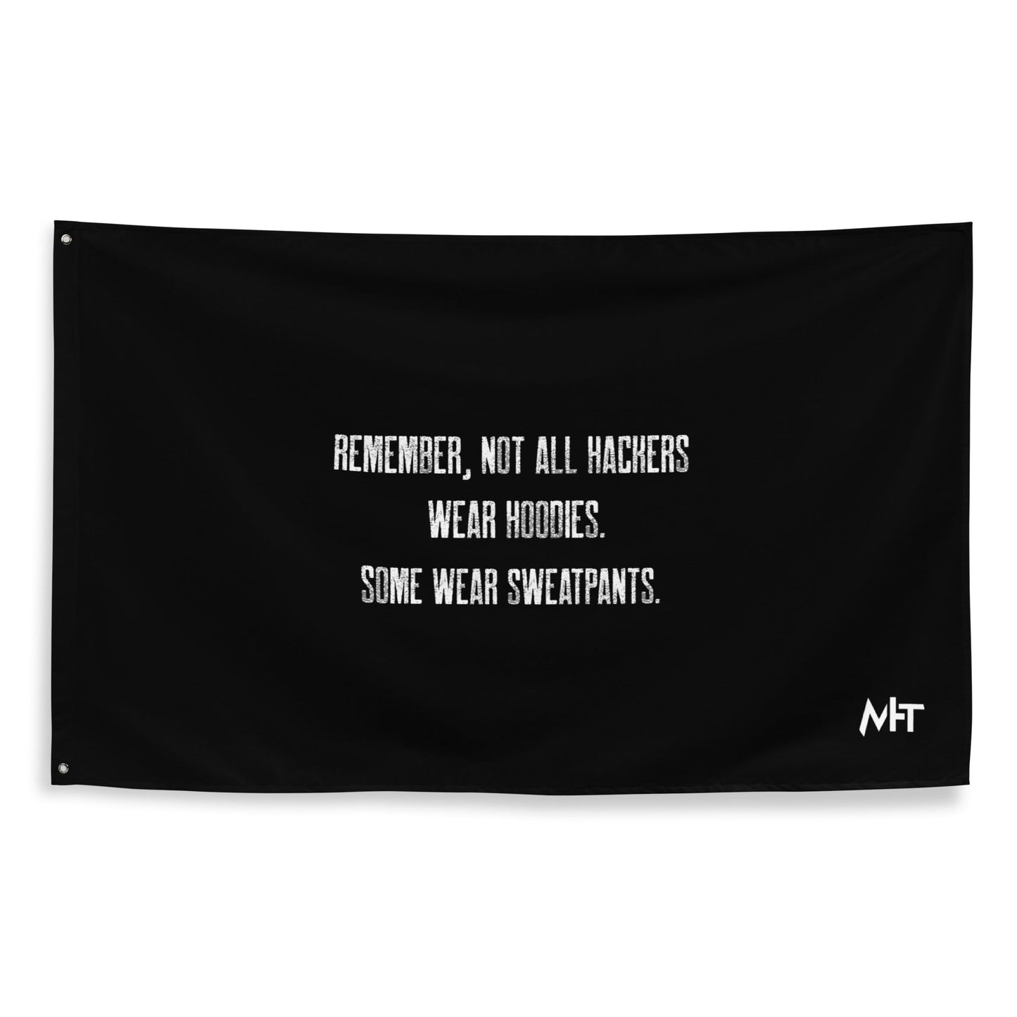 Remember not all hackers wear hoodies, Some wear sweatpants V1 - Flag by DarkByteGear
