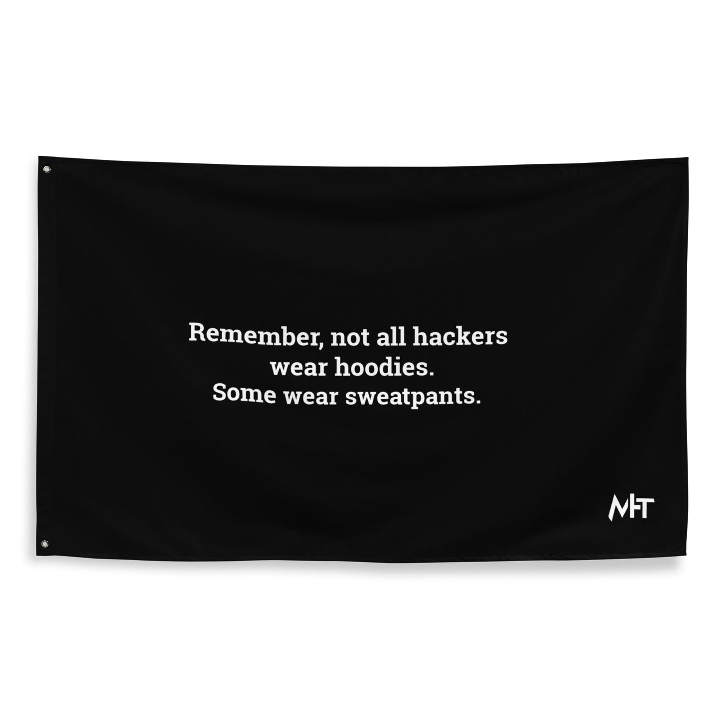 Remember not all hackers wear hoodies, Some wear sweatpants - Flag by DarkByteGear