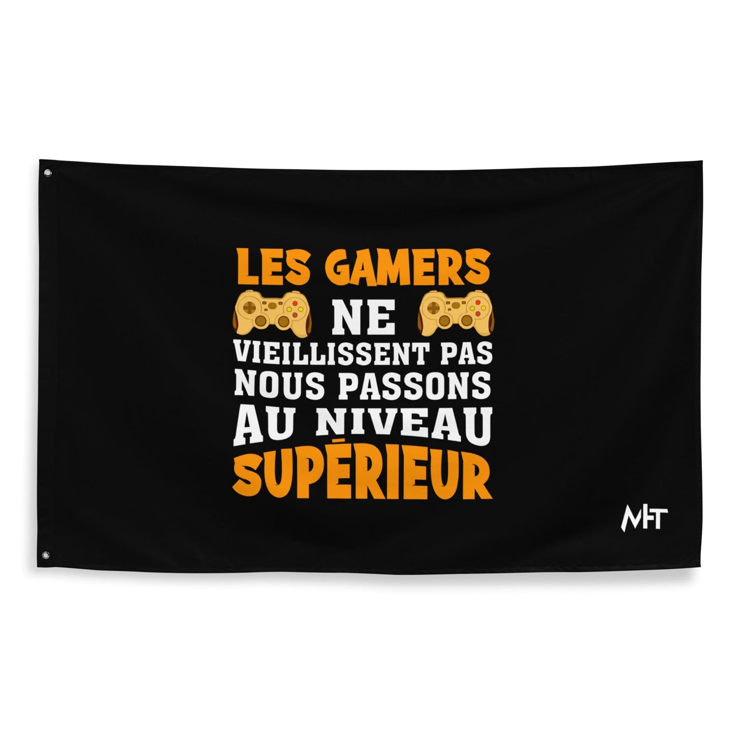LES GAMERS PNE VIEILLISSENT PAS NOUS PASSONS AU NIVEAU SUPERIEUR - Flag by DarkByteGear