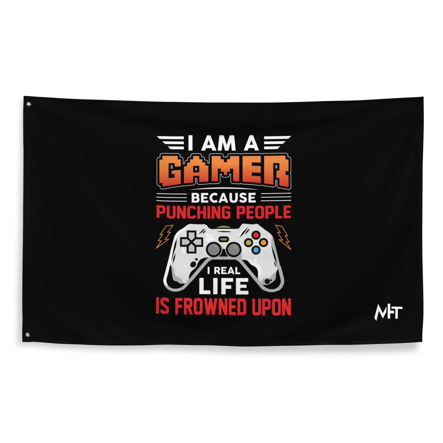 I am a Gamer because Punching people in real life is frowned upon - Flag by DarkByteGear