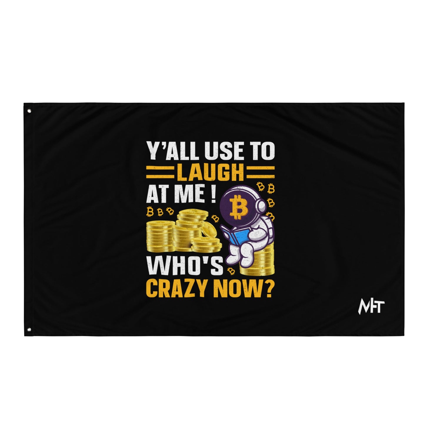 Y'all used to Laugh at Me. Who's crazy, now? - Flag by DarkByteGear
