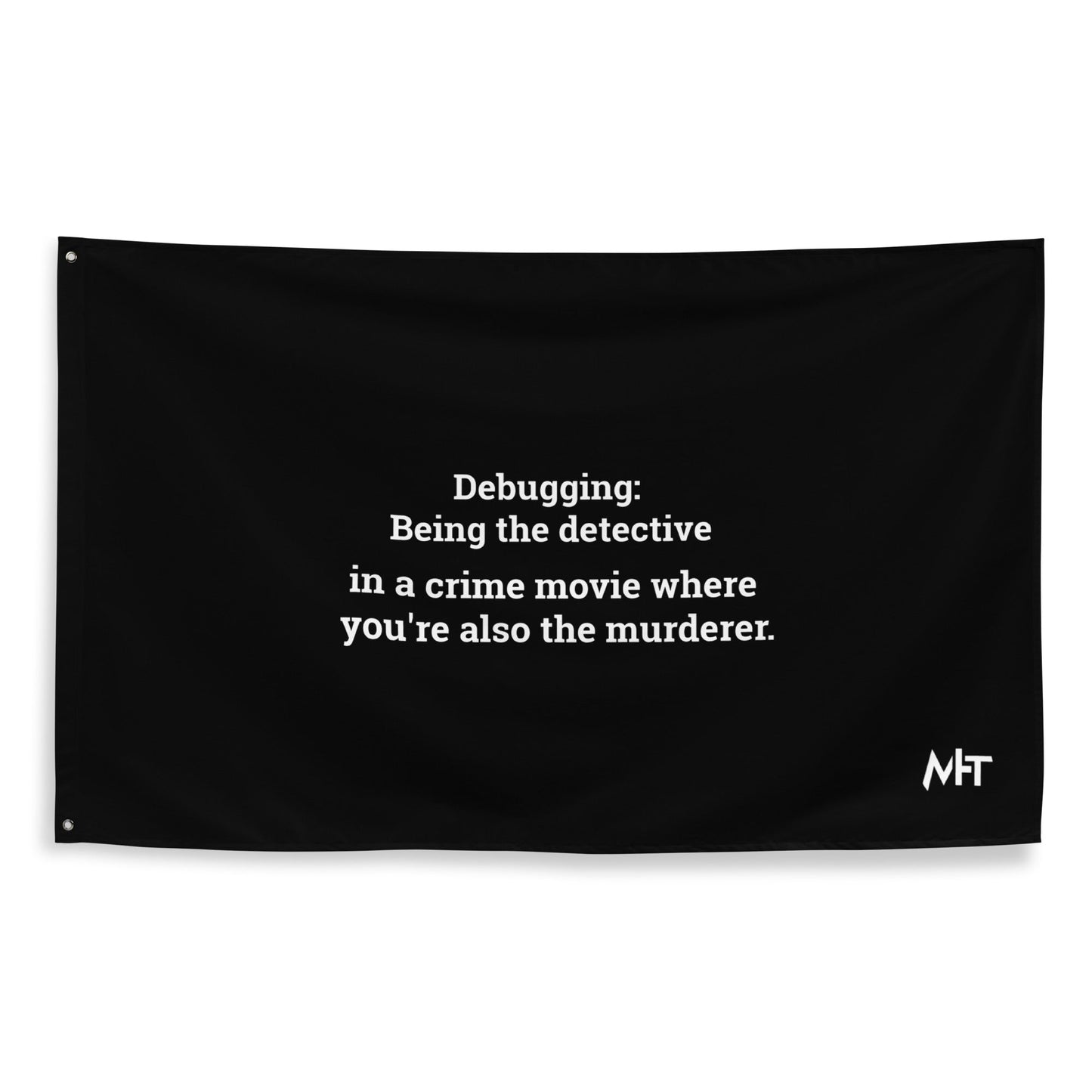 Debugging Being the detective in a crime movie where you are also the murderer - Flag by DarkByteGear