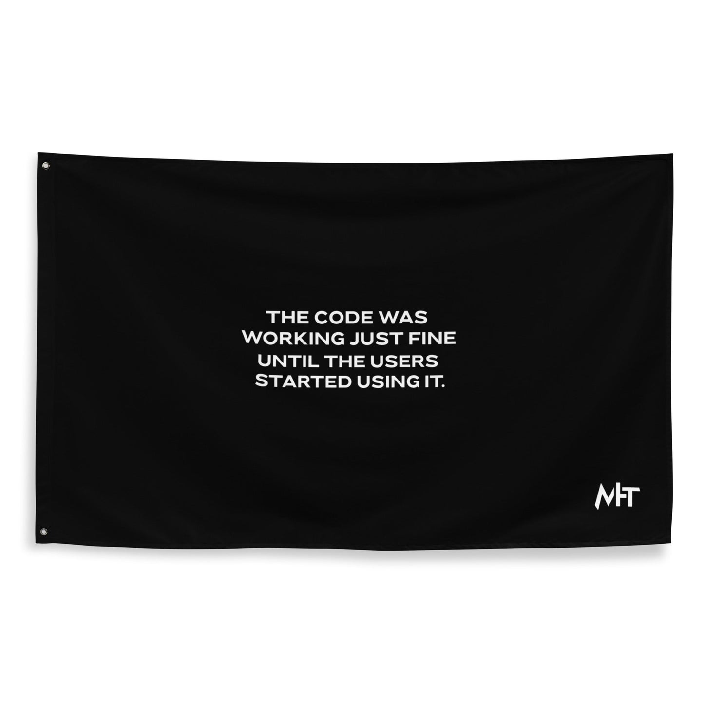 The code was working just fine until the users started using it - Flag by DarkByteGear