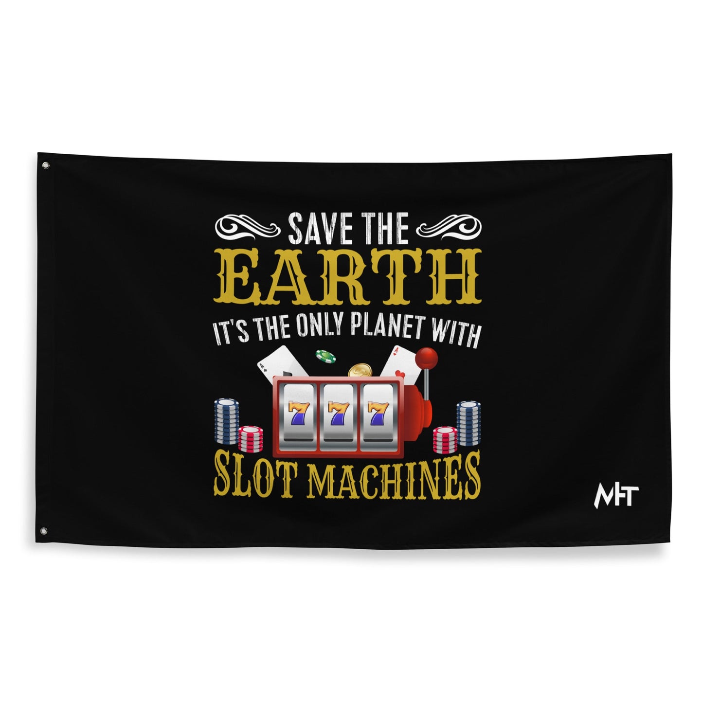 Save the Earth; it's the only Planet with Slot Machines - Flag by DarkByteGear
