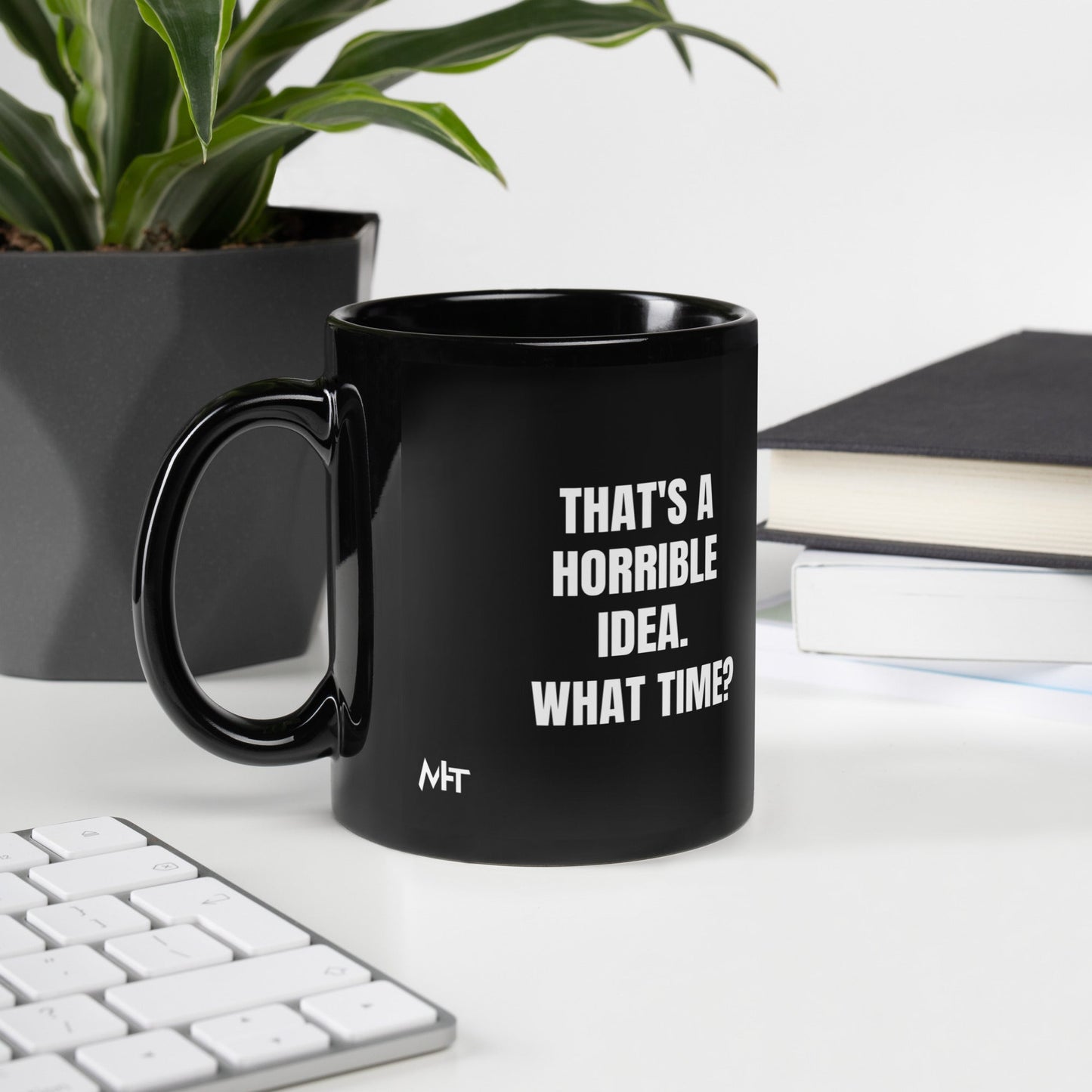 That's a horrible idea. What time? - Black Glossy Mug by DarkByteGear