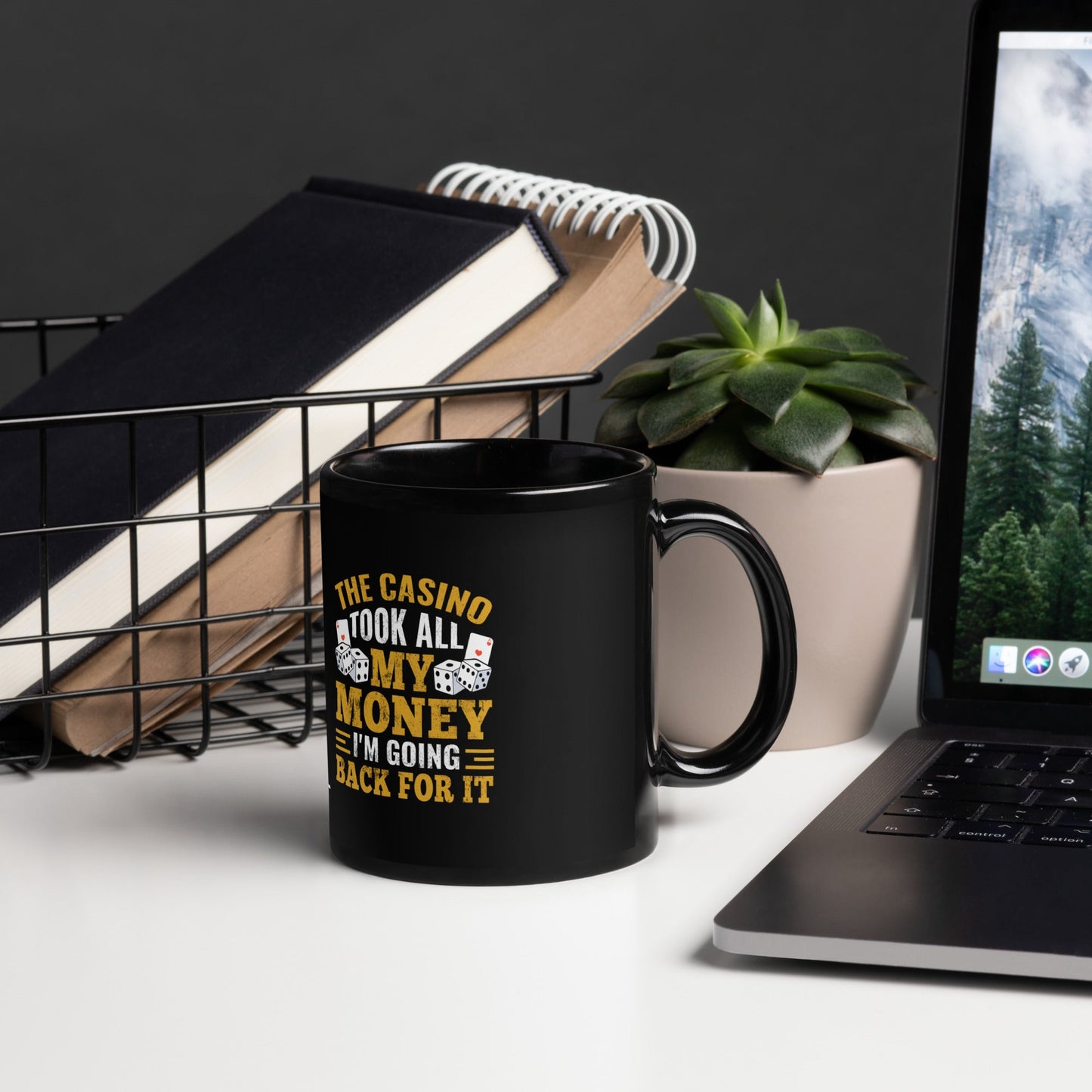 The Casino Took all my money, I am Going back for it - Black Glossy Mug by DarkByteGear