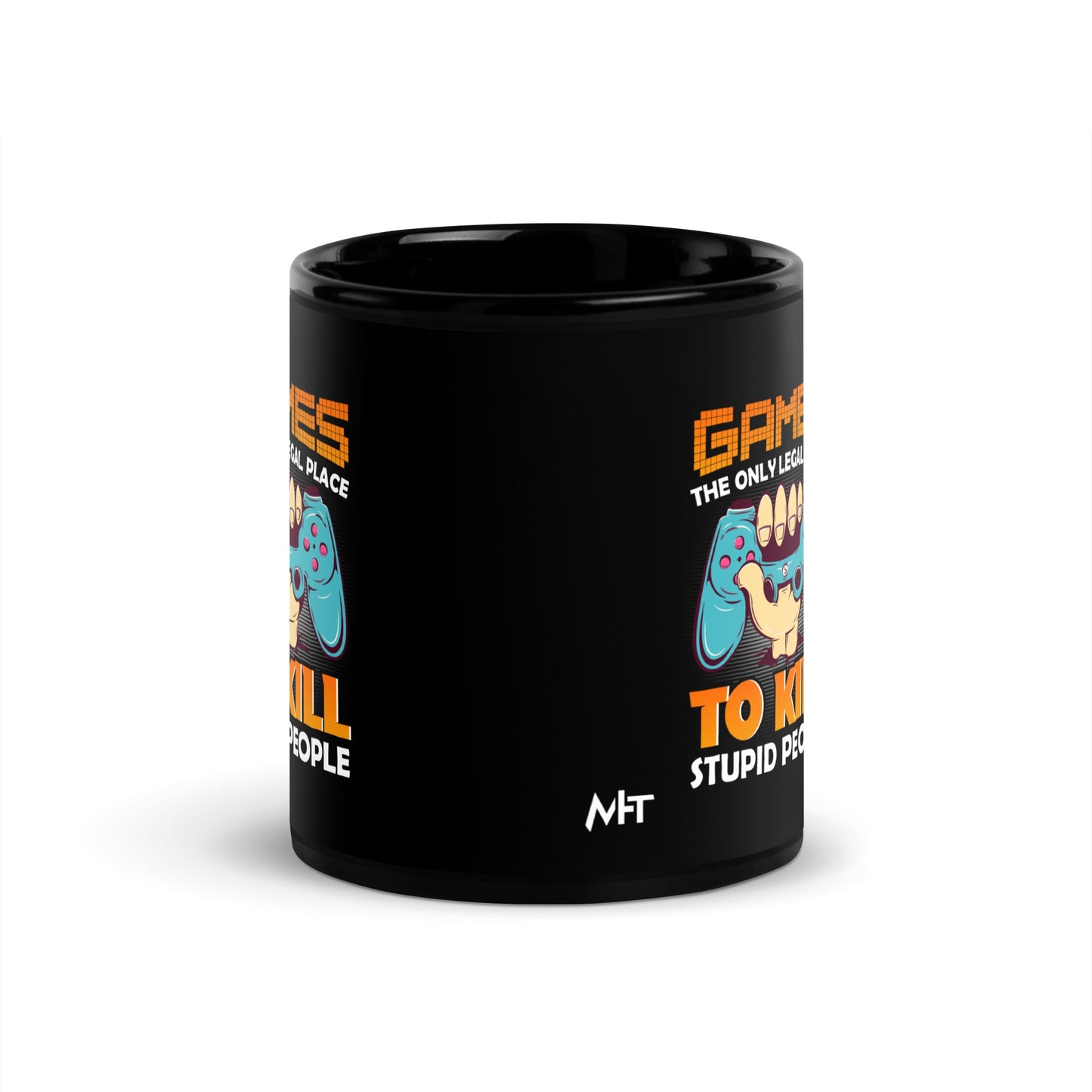 Games: the Only legal place to Kill Stupid People ( orange text ) - Black Glossy Mug by DarkByteGear