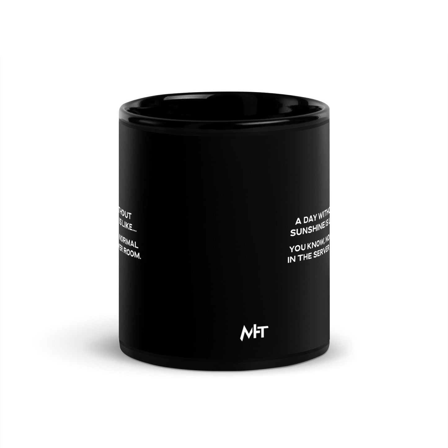 A day without sunshine is like you know, normal in the server room V1 - Black Glossy Mug by DarkByteGear