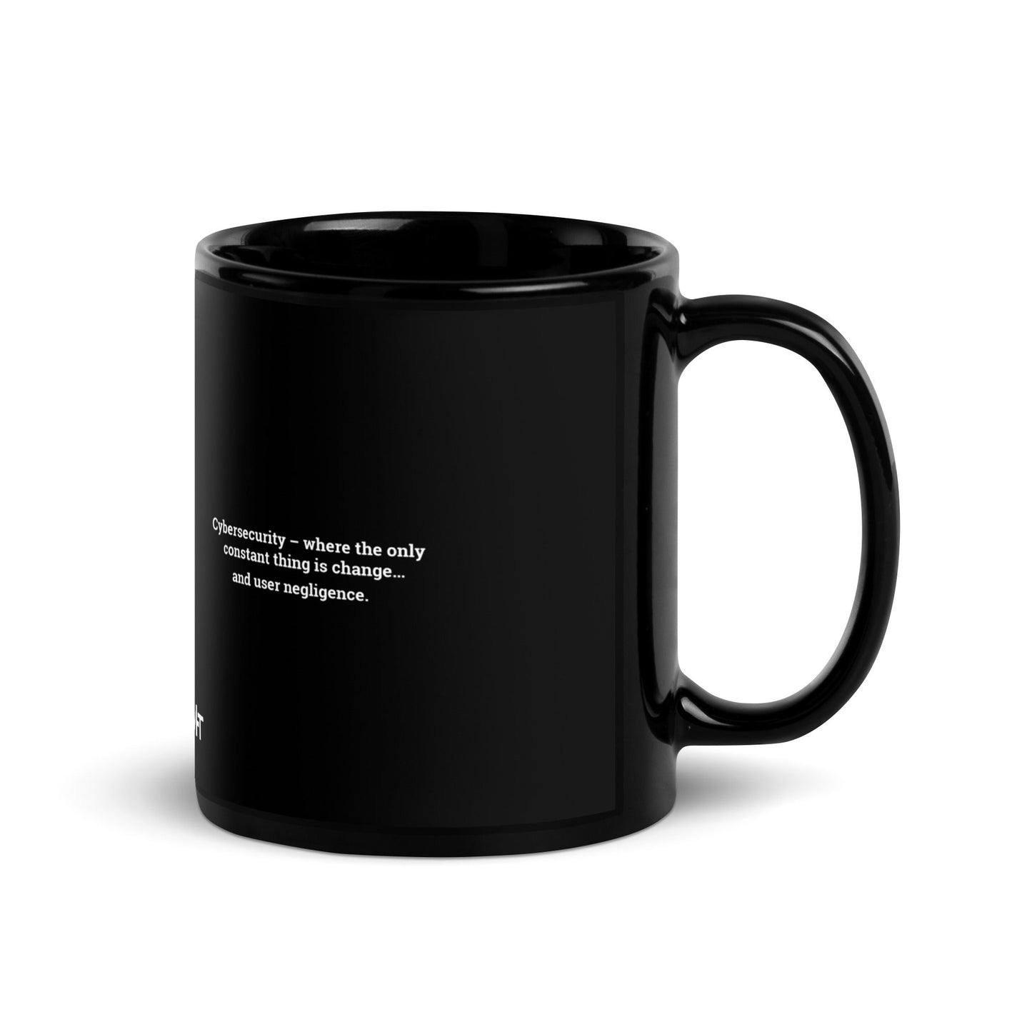 Cybersecurity where the only constant thing is change and user negligence V1 - Black Glossy Mug by DarkByteGear