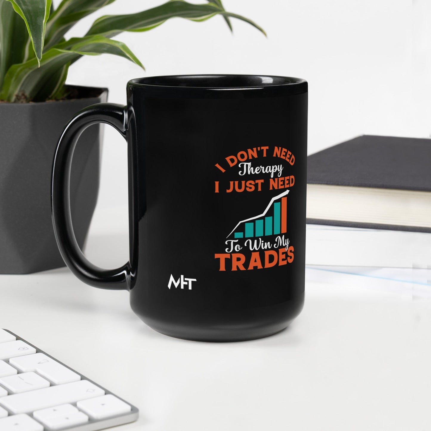 I don't Need therapy, I just Need to Win my Trades - Black Glossy Mug by DarkByteGear