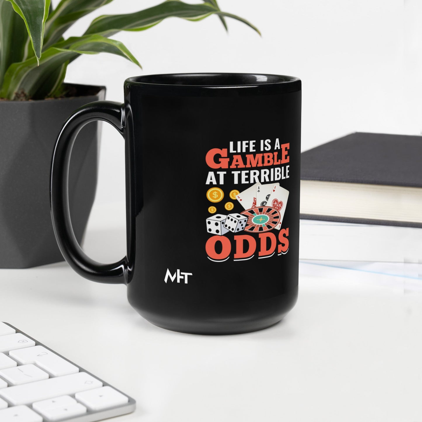 Life is a Gamble at terrible Odds - Black Glossy Mug by DarkByteGear