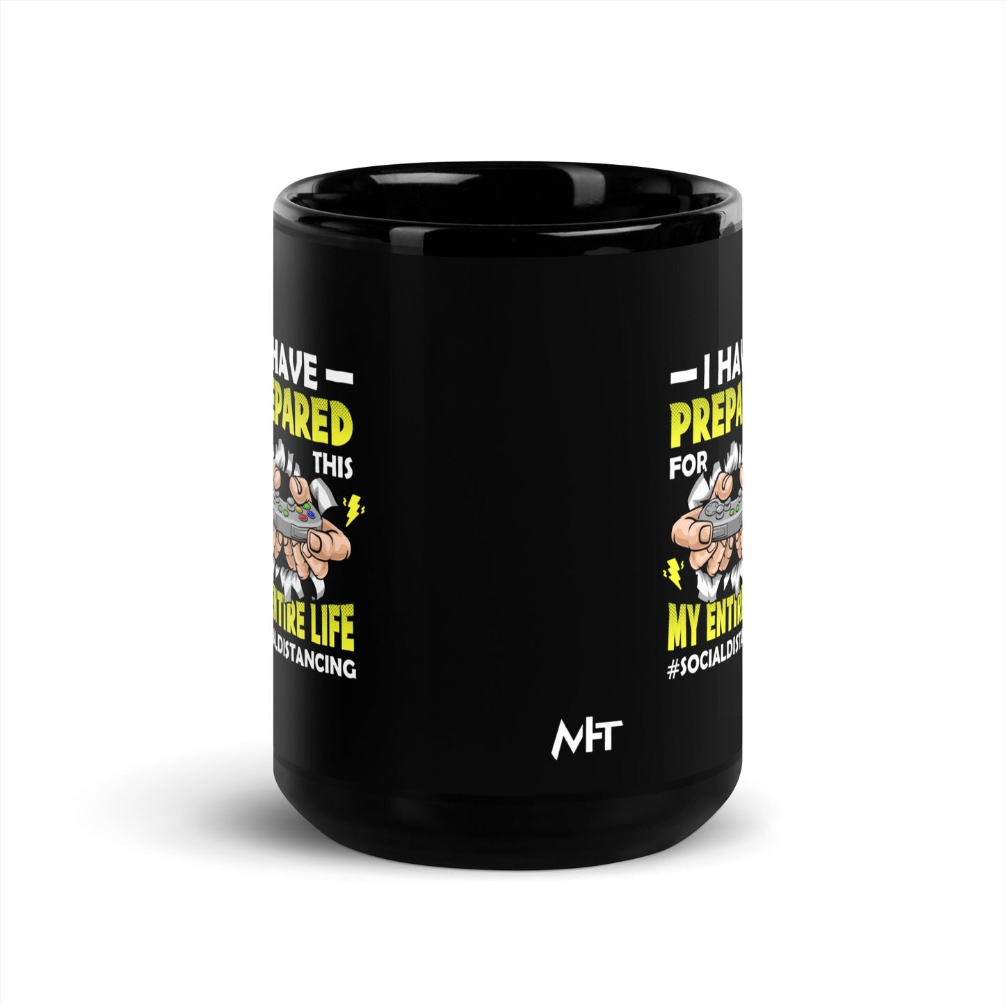 I have prepared for this My Entire Life #Social Distancing - Black Glossy Mug by DarkByteGear