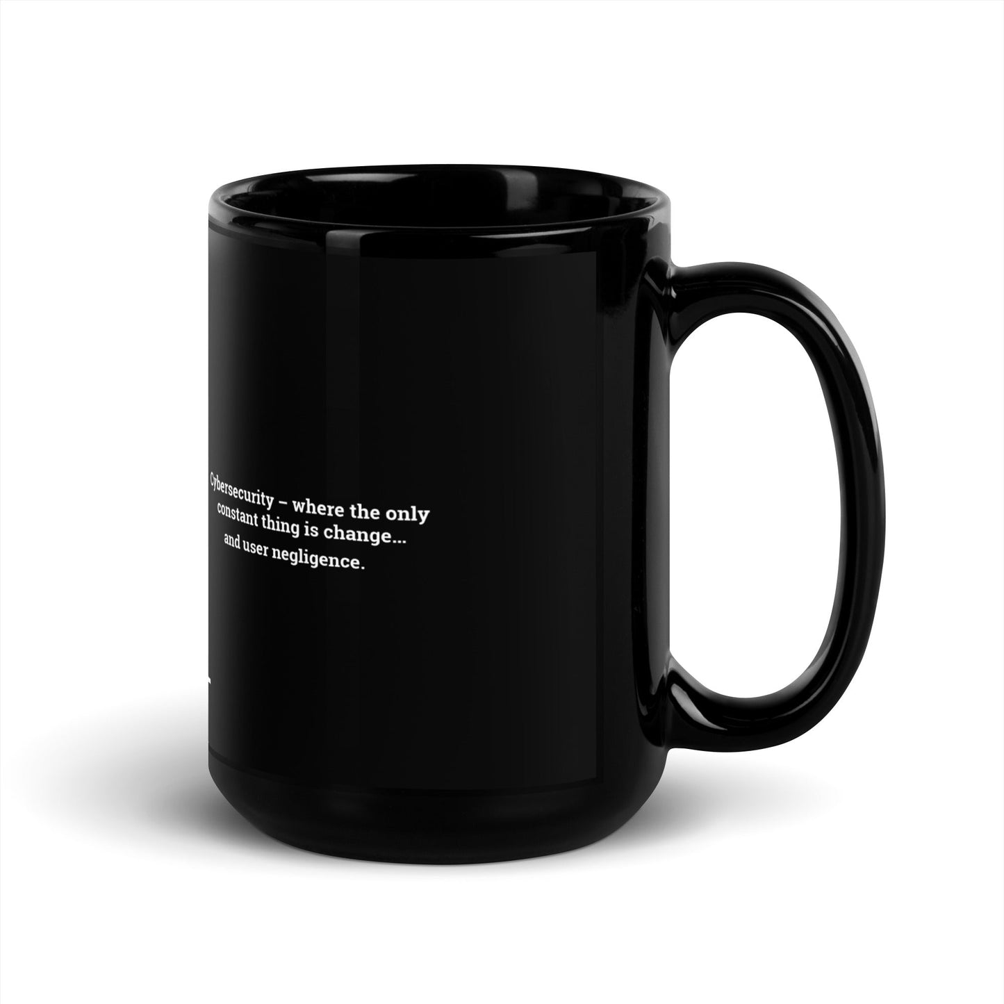 Cybersecurity where the only constant thing is change and user negligence V1 - Black Glossy Mug by DarkByteGear