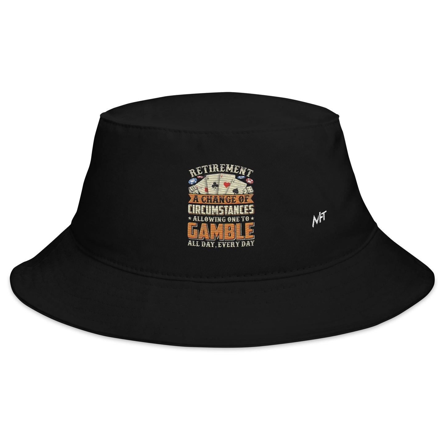 Retirement ; a Change of Circumstance allowing One to Gamble all day everyday - Bucket Hat by DarkByteGear