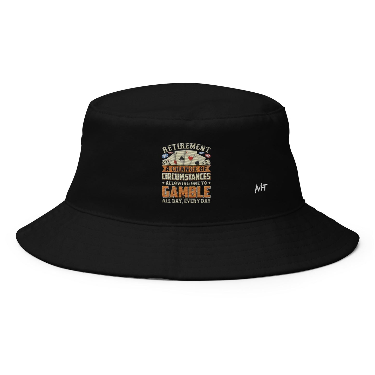 Retirement ; a Change of Circumstance allowing One to Gamble all day everyday - Bucket Hat by DarkByteGear