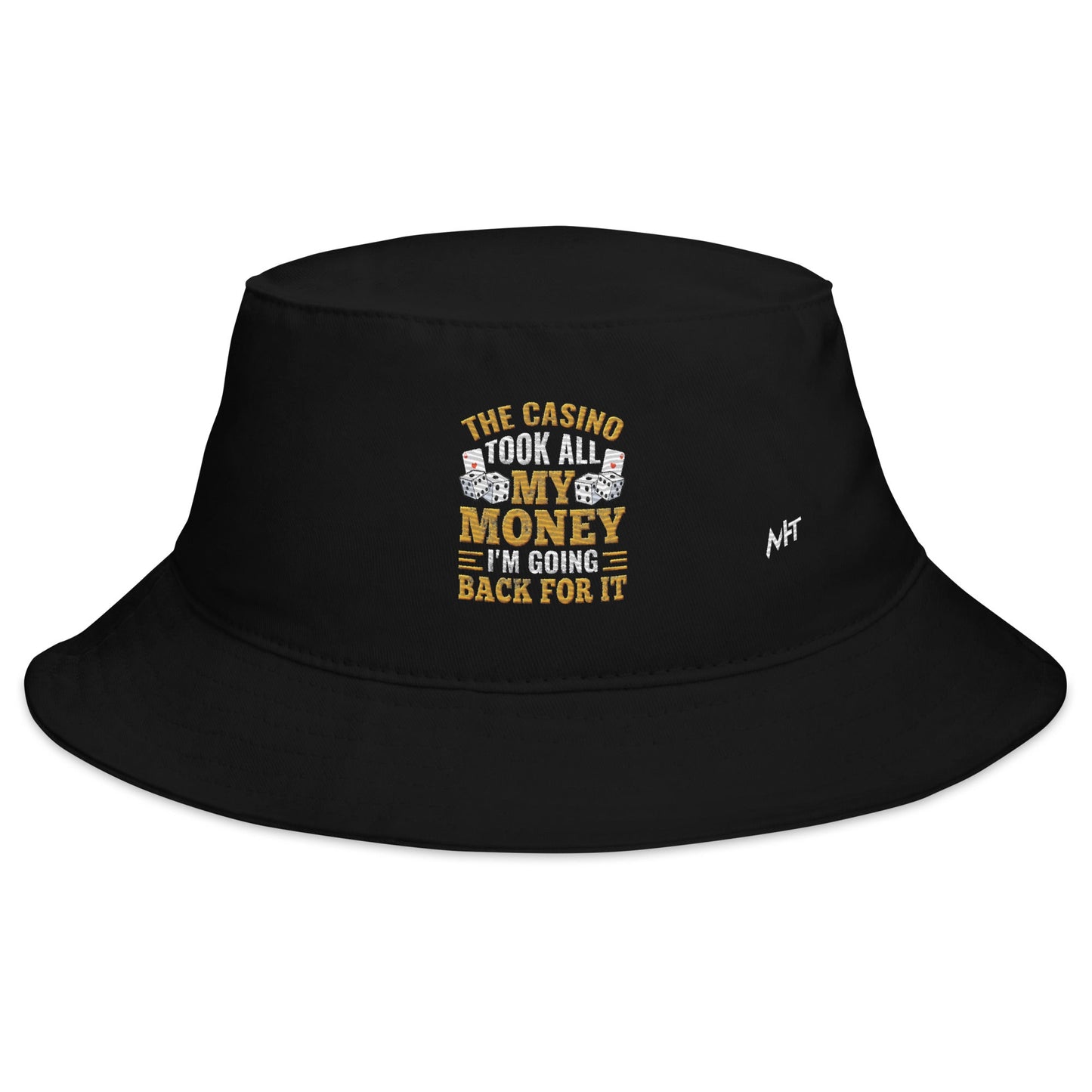 The Casino Took all my money, I am Going back for it - Bucket Hat by DarkByteGear