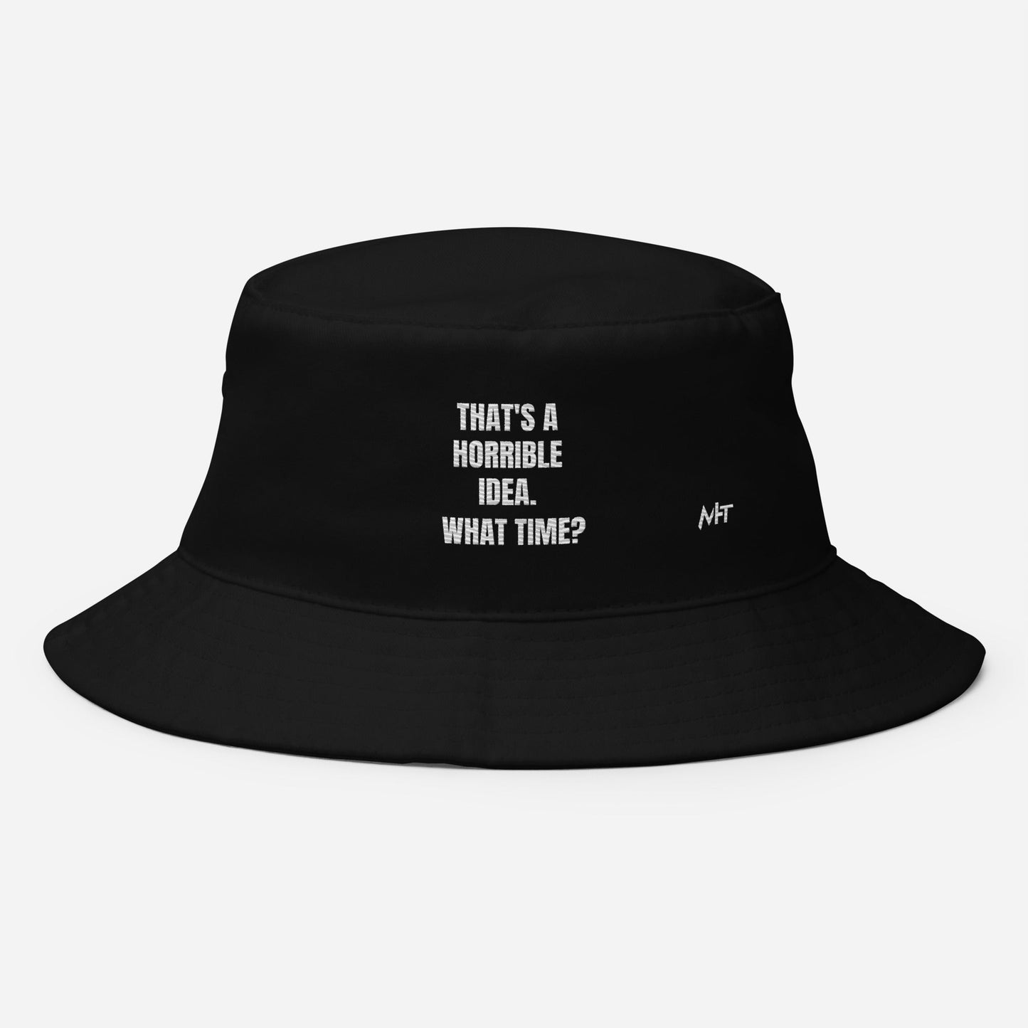 That's a horrible idea. What time? - Bucket Hat by DarkByteGear