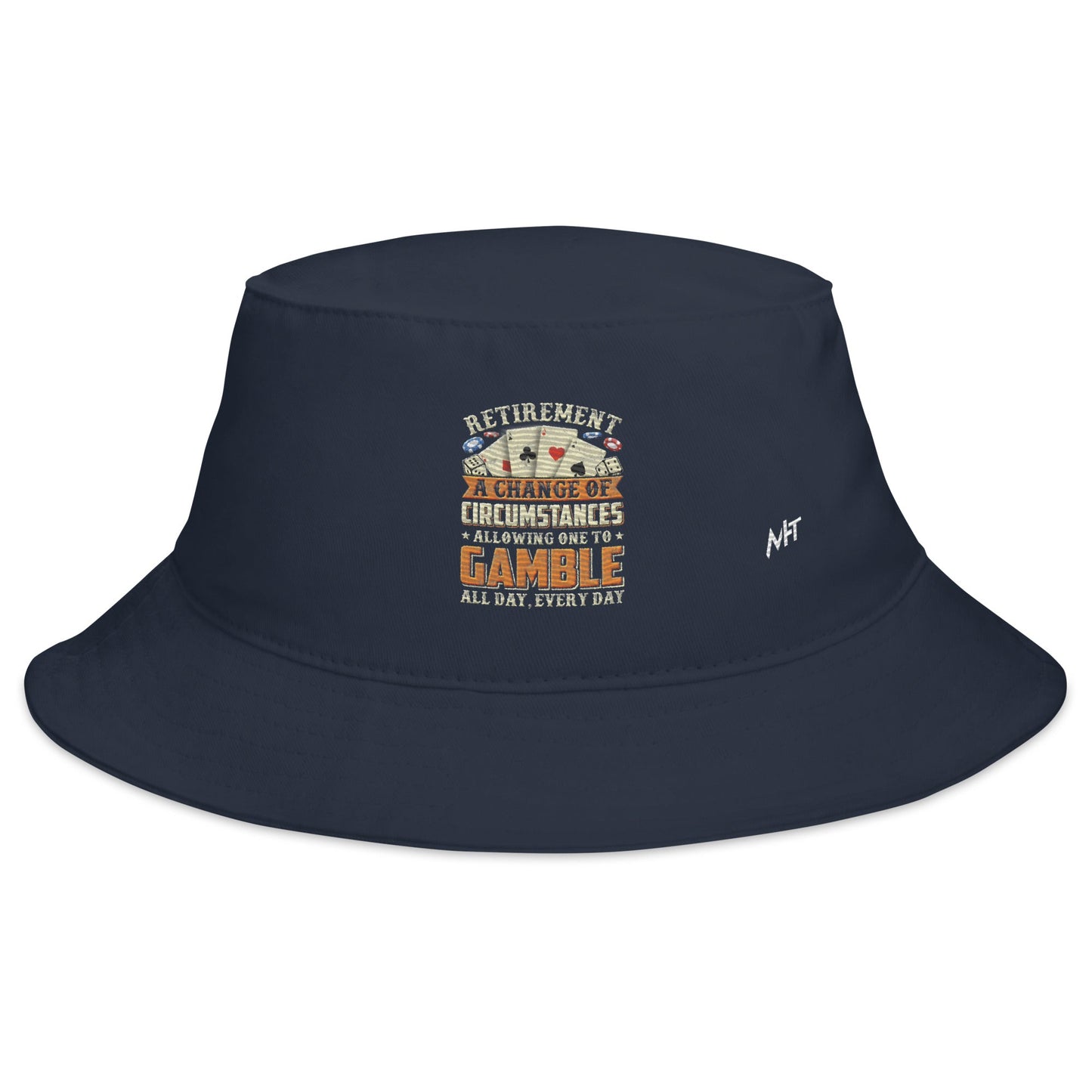 Retirement ; a Change of Circumstance allowing One to Gamble all day everyday - Bucket Hat by DarkByteGear
