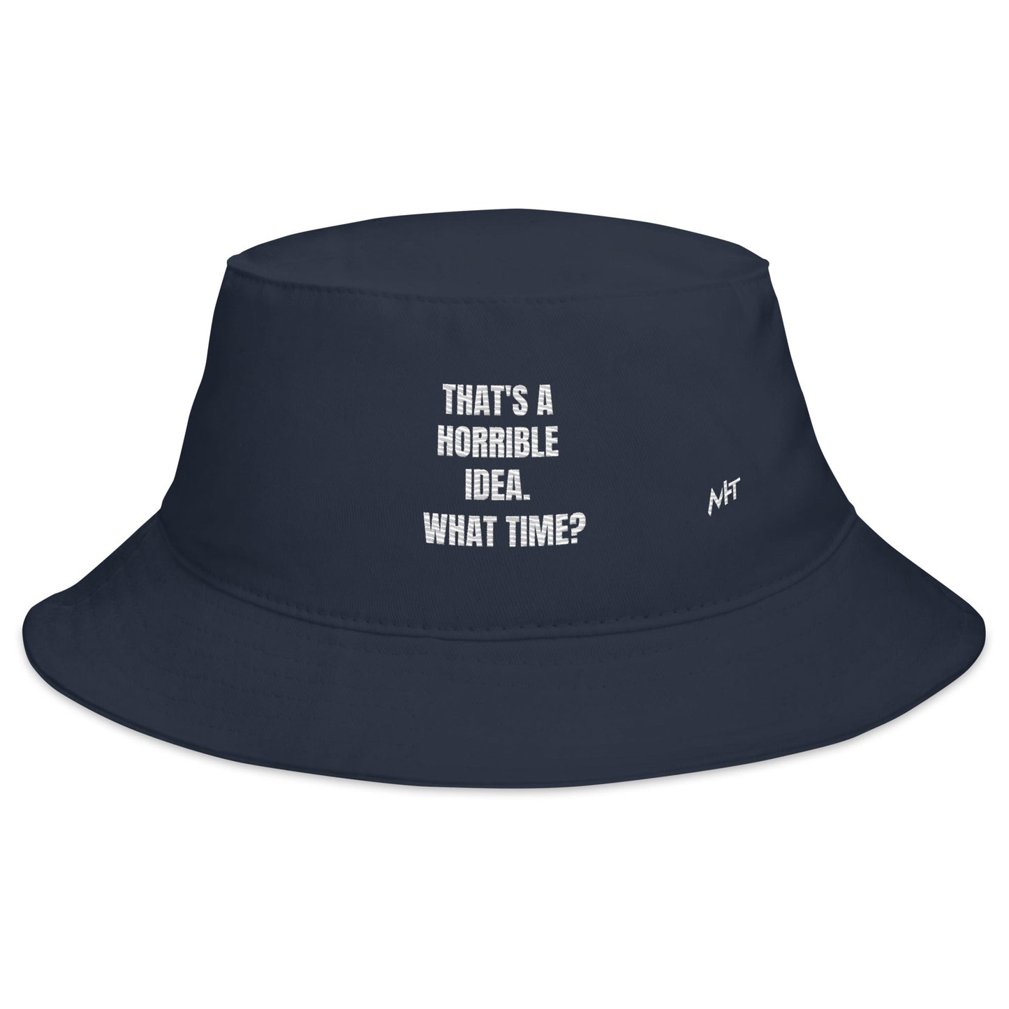That's a horrible idea. What time? - Bucket Hat by DarkByteGear