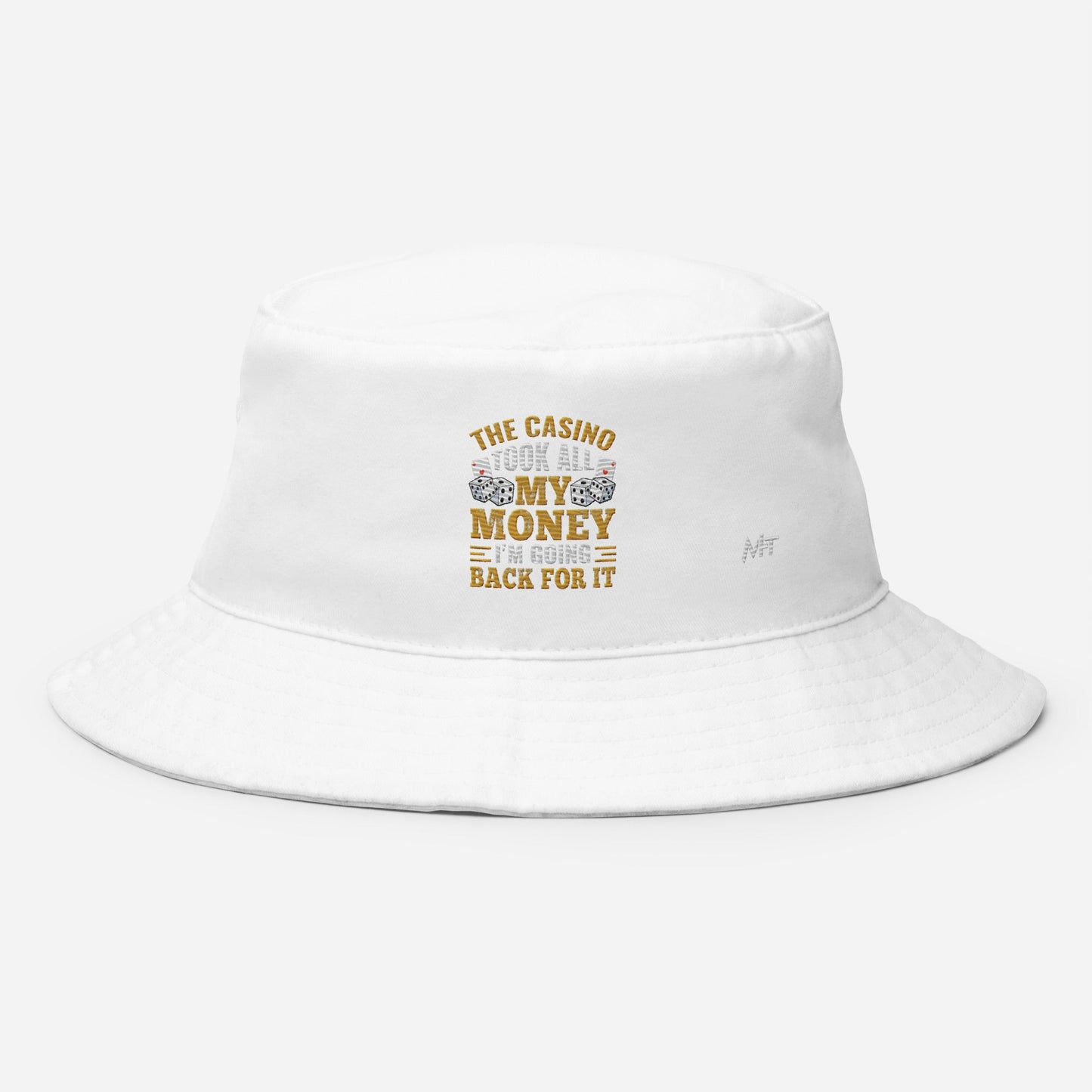 The Casino Took all my money, I am Going back for it - Bucket Hat by DarkByteGear