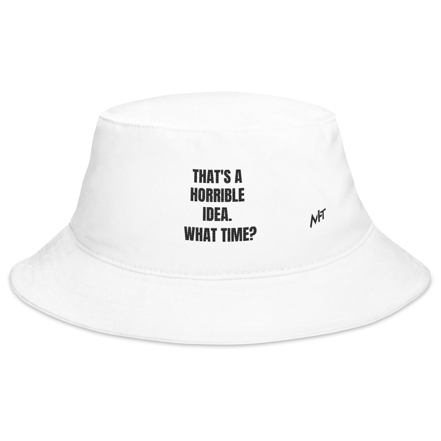 That's a horrible idea. What time? - Bucket Hat by DarkByteGear