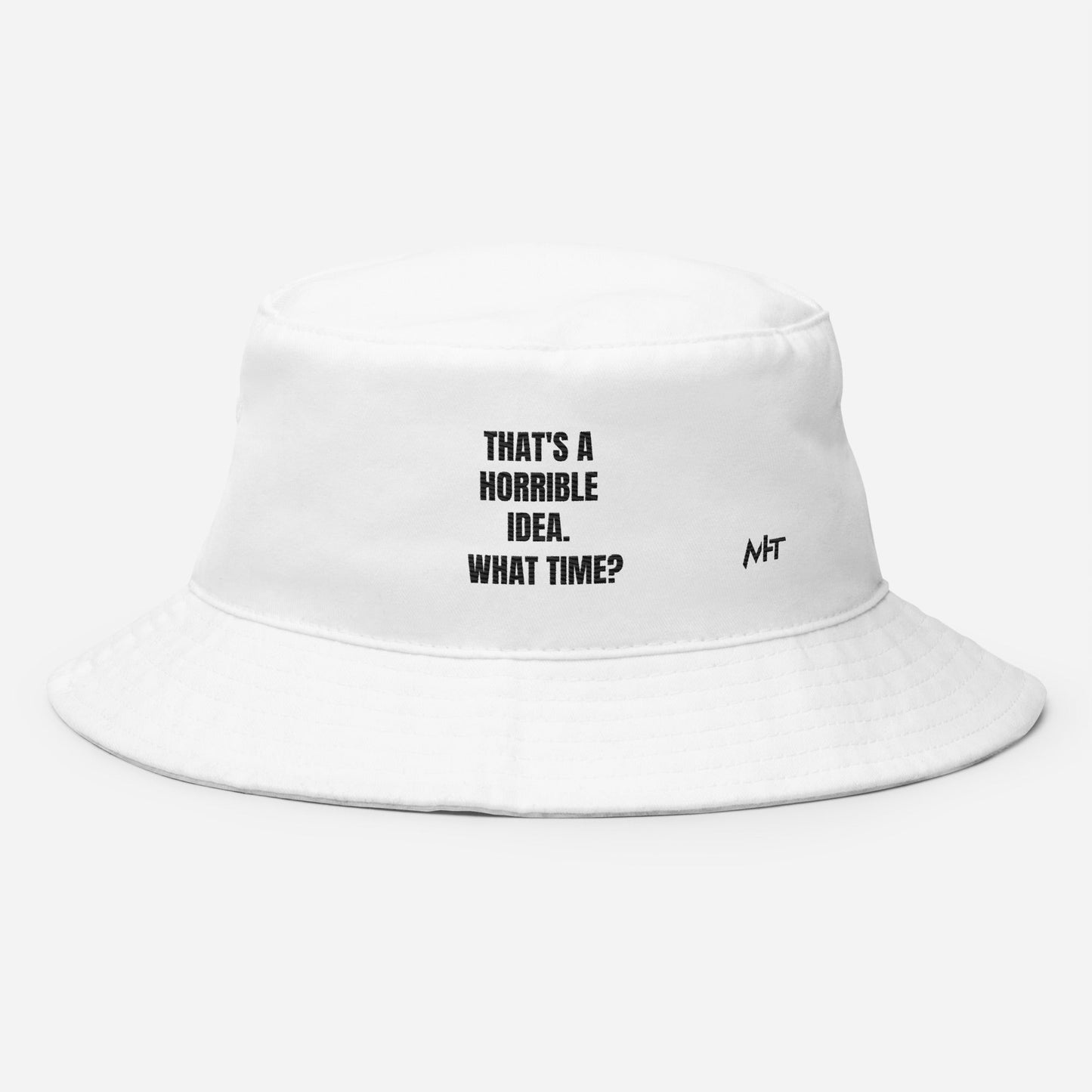That's a horrible idea. What time? - Bucket Hat by DarkByteGear