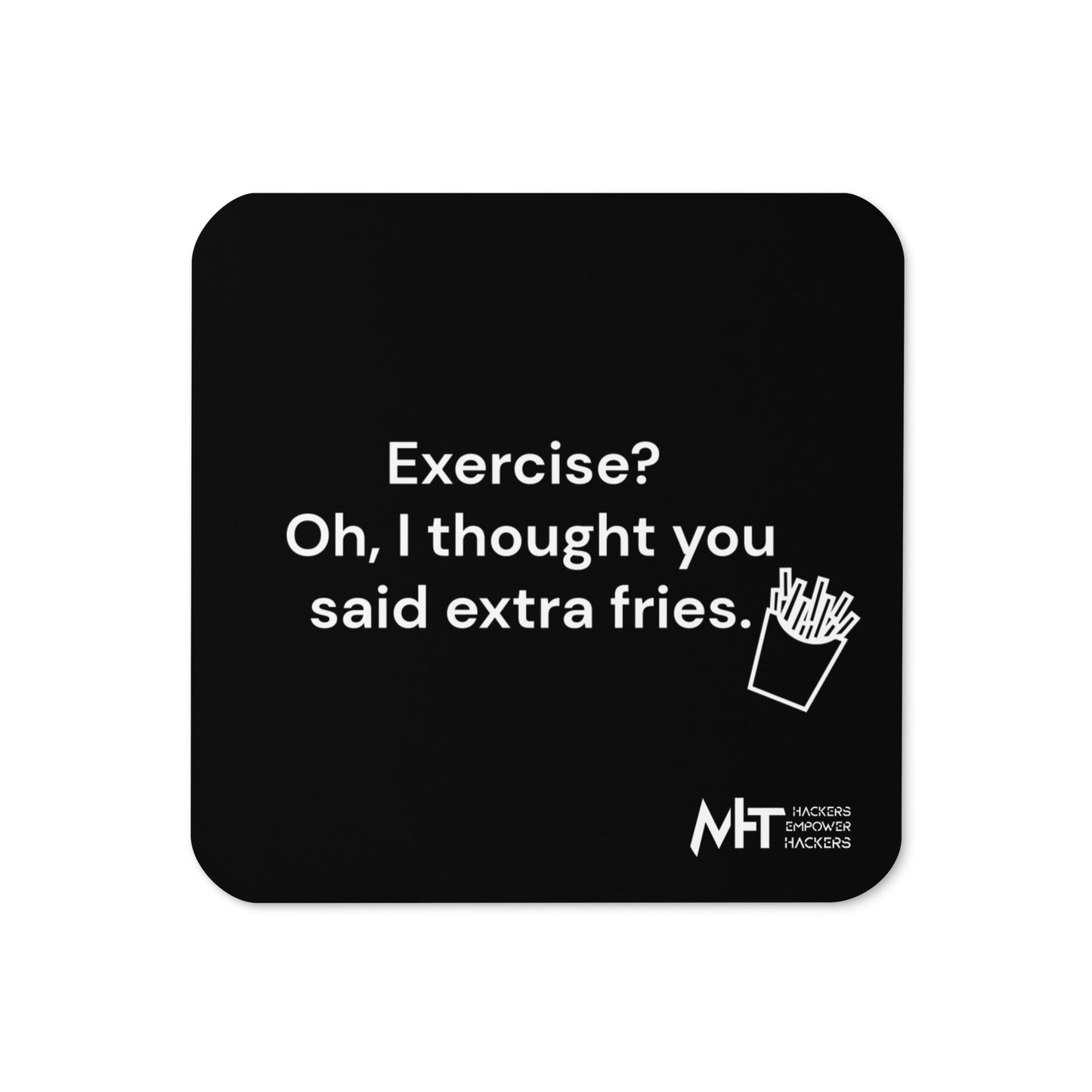 Exercise? Oh, I thought you said extra fries - Cork-back coaster by DarkByteGear