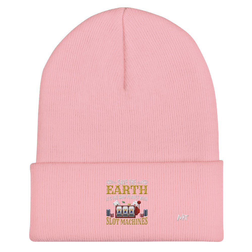 Save the Earth; it's the only Planet with Slot Machines - Cuffed Beanie by DarkByteGear