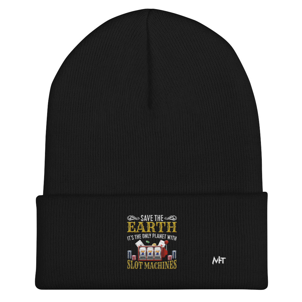 Save the Earth; it's the only Planet with Slot Machines - Cuffed Beanie by DarkByteGear