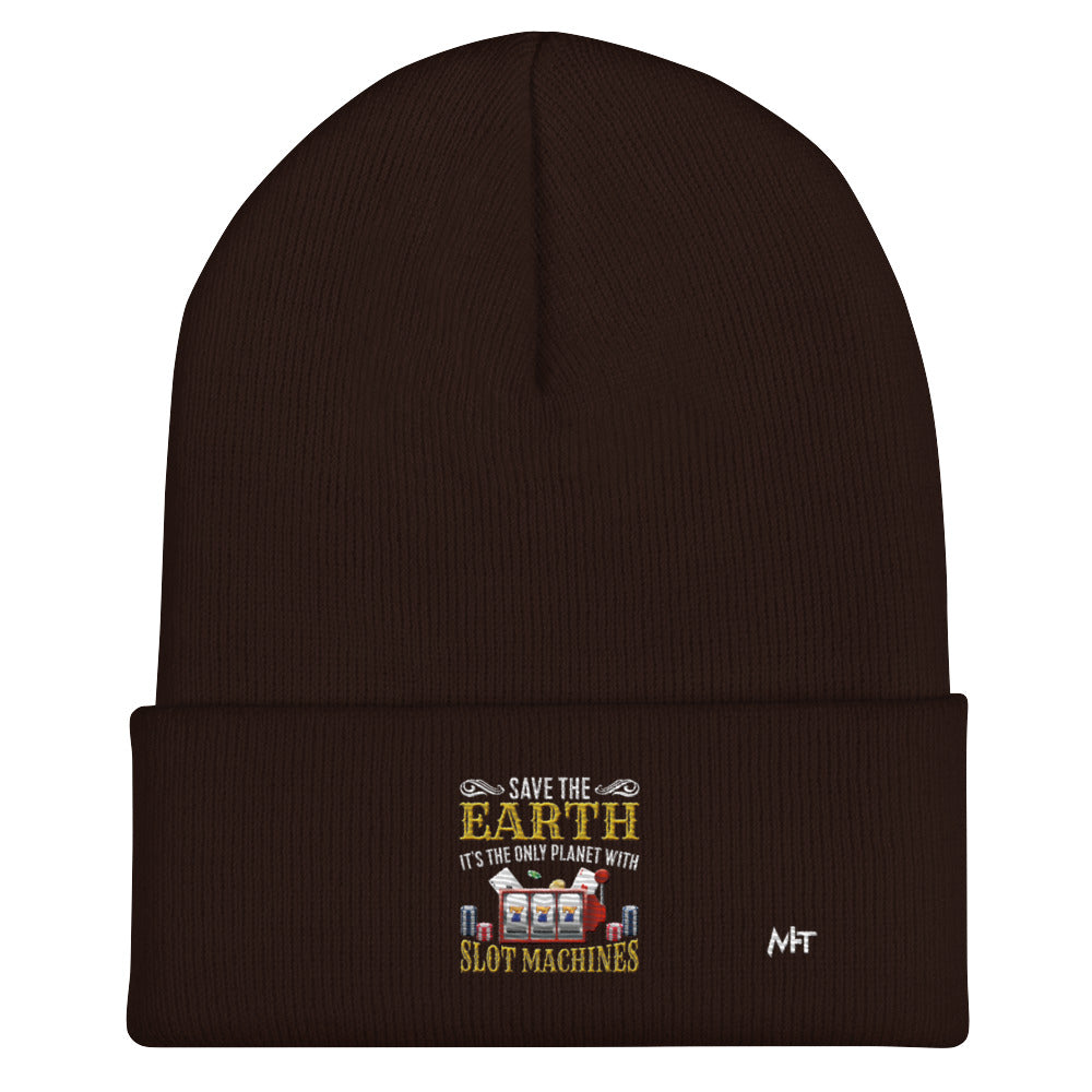 Save the Earth; it's the only Planet with Slot Machines - Cuffed Beanie by DarkByteGear