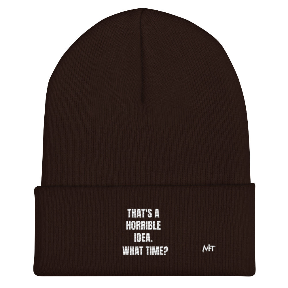 That's a horrible idea. What time? - Cuffed Beanie by DarkByteGear