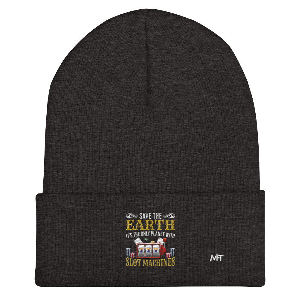 Save the Earth; it's the only Planet with Slot Machines - Cuffed Beanie by DarkByteGear