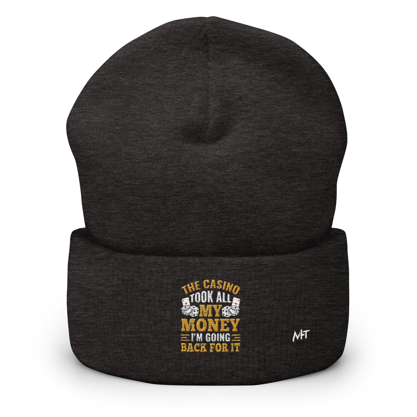 The Casino Took all my money, I am Going back for it - Cuffed Beanie by DarkByteGear