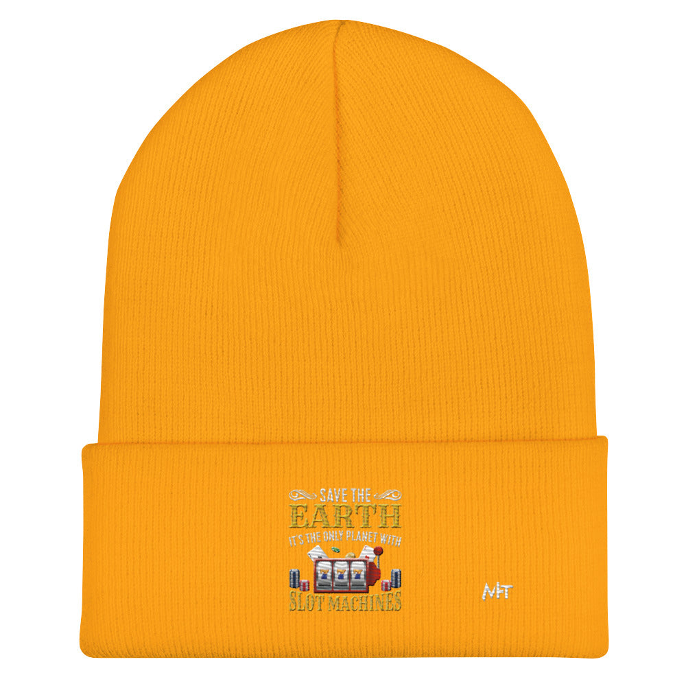 Save the Earth; it's the only Planet with Slot Machines - Cuffed Beanie by DarkByteGear