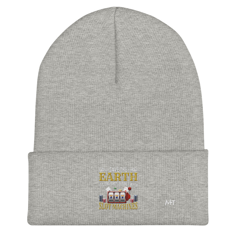 Save the Earth; it's the only Planet with Slot Machines - Cuffed Beanie by DarkByteGear