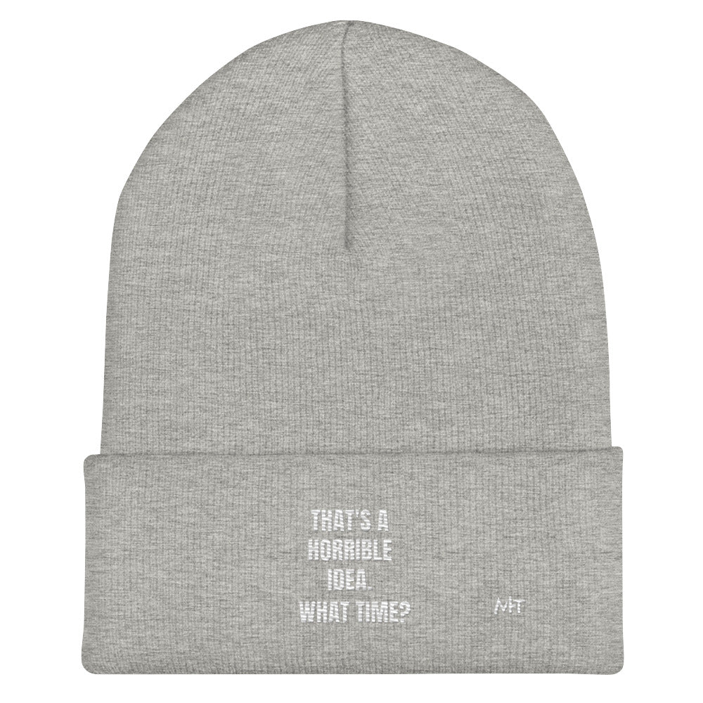 That's a horrible idea. What time? - Cuffed Beanie by DarkByteGear