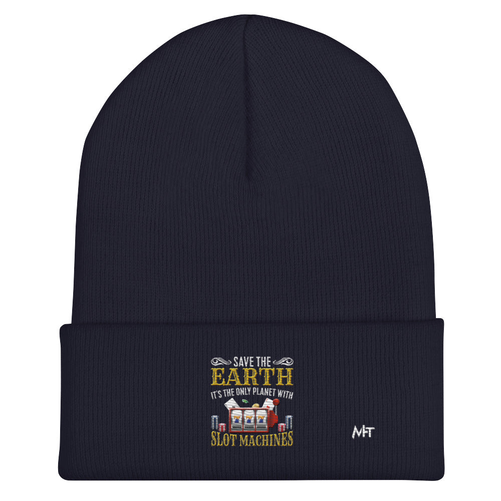 Save the Earth; it's the only Planet with Slot Machines - Cuffed Beanie by DarkByteGear