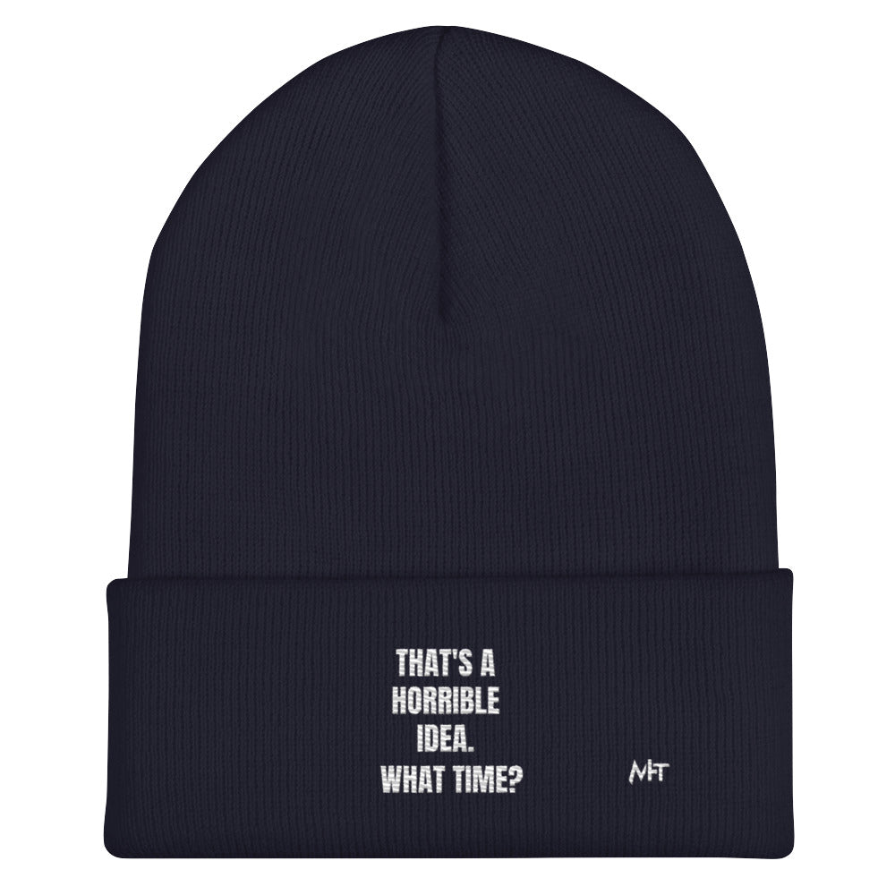 That's a horrible idea. What time? - Cuffed Beanie by DarkByteGear