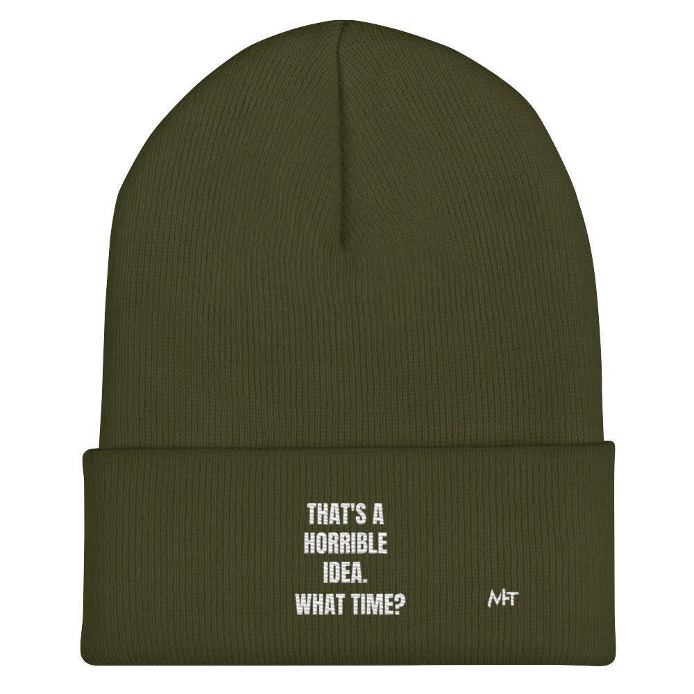 That's a horrible idea. What time? - Cuffed Beanie by DarkByteGear