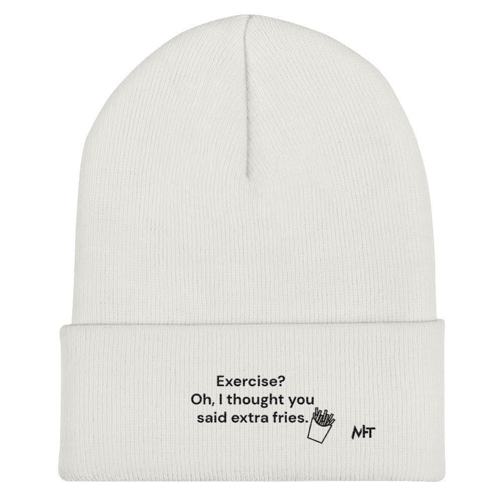 Exercise? Oh, I thought you said extra fries - Cuffed Beanie by DarkByteGear