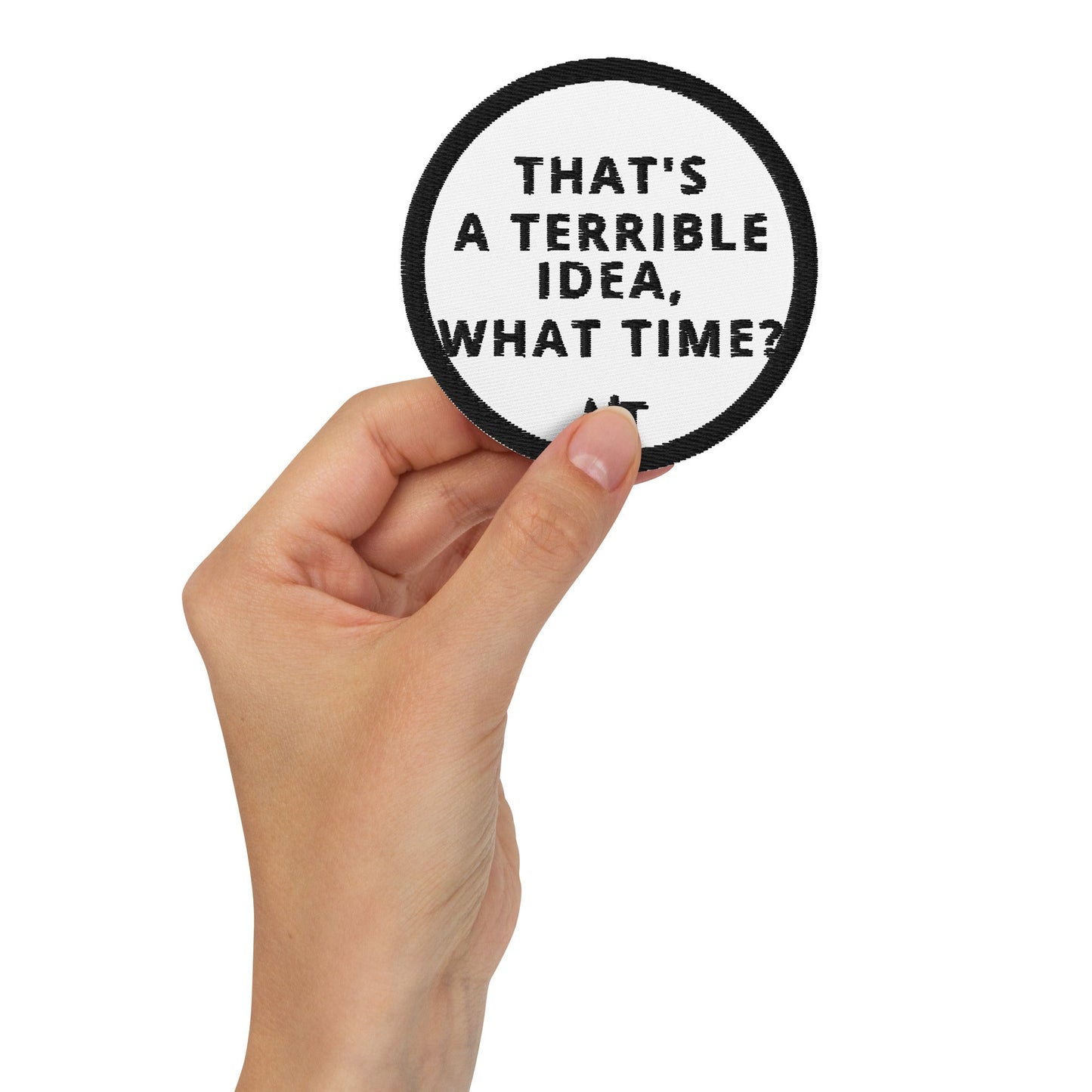 That's a horrible idea. What time? - Embroidered patches by DarkByteGear